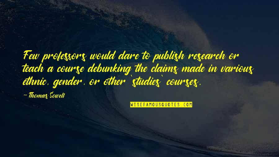 Funny Friends Outing Quotes By Thomas Sowell: Few professors would dare to publish research or Funny Friends Outing Quotes By Thomas Sowell: Few professors would dare to publish research or