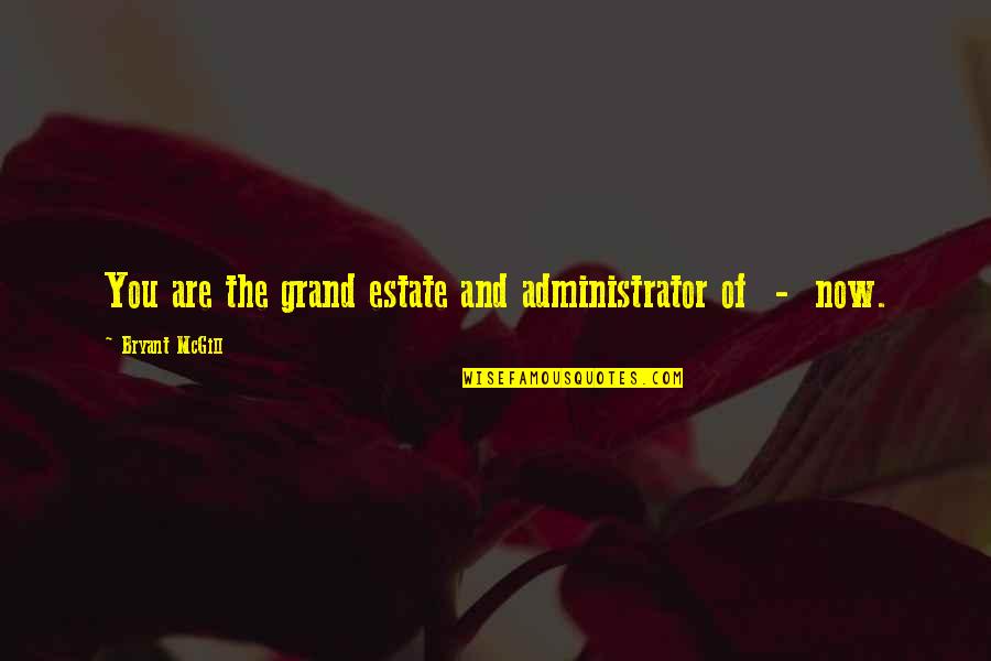 Funny Friendship Break Up Quotes By Bryant McGill: You are the grand estate and administrator of Funny Friendship Break Up Quotes By Bryant McGill: You are the grand estate and administrator of