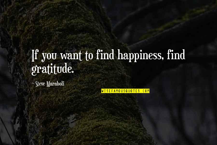 Funny Friendship Day Special Quotes By Steve Maraboli: If you want to find happiness, find gratitude.