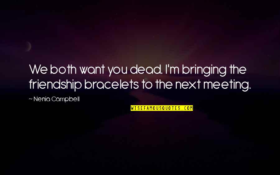 Funny Friendship Quotes By Nenia Campbell: We both want you dead. I'm bringing the