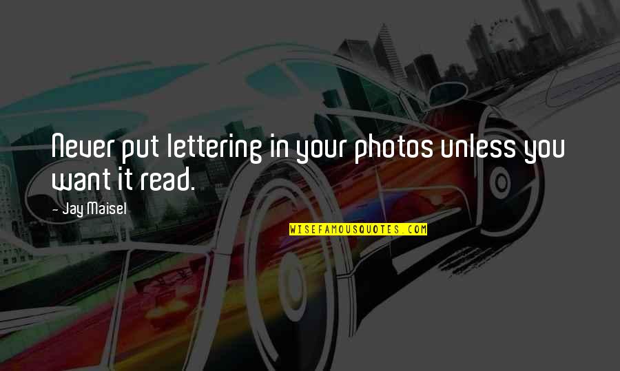 Funny Fruit And Vegetable Quotes By Jay Maisel: Never put lettering in your photos unless you