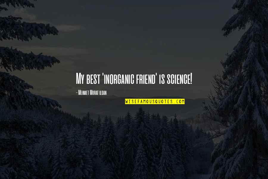 Funny Fruit And Vegetable Quotes By Mehmet Murat Ildan: My best 'inorganic friend' is science!
