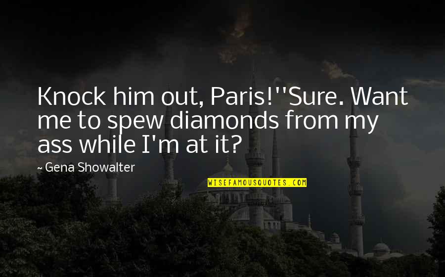 Funny Funeral Movie Quotes By Gena Showalter: Knock him out, Paris!''Sure. Want me to spew