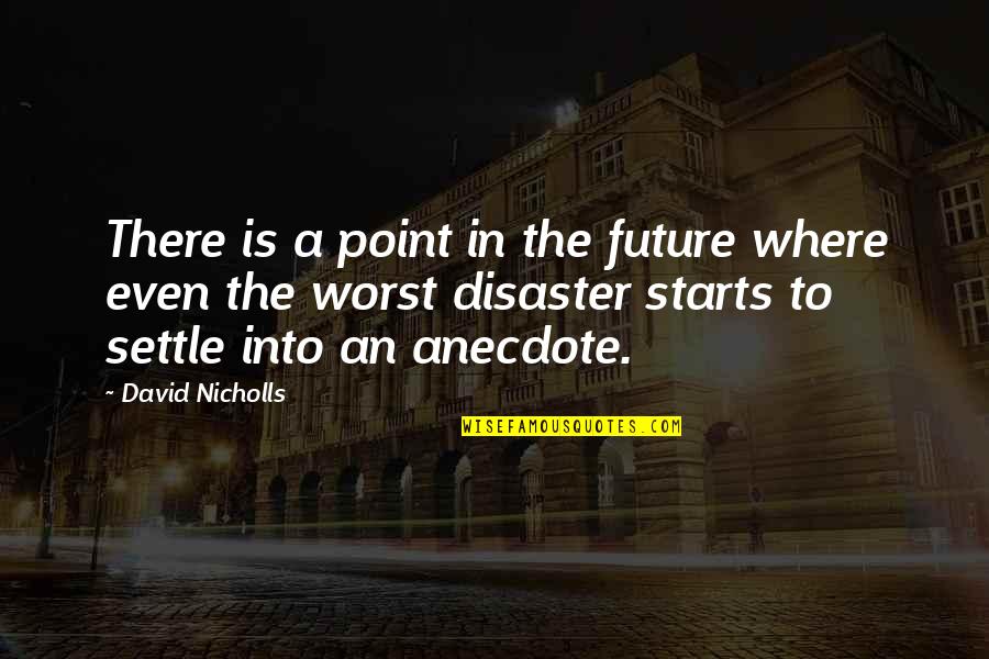 Funny Future Quotes By David Nicholls: There is a point in the future where