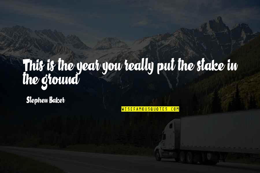 Funny G Spot Quotes By Stephen Baker: This is the year you really put the