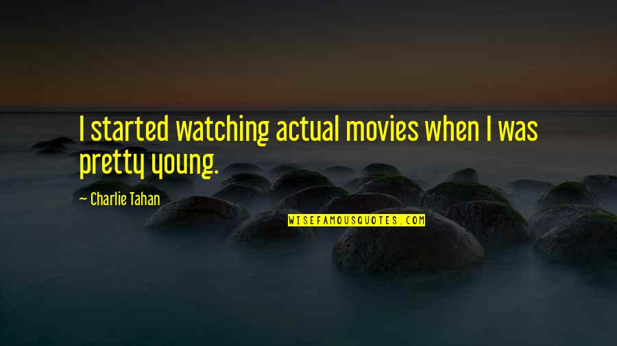Funny Gaelic Quotes By Charlie Tahan: I started watching actual movies when I was Funny Gaelic Quotes By Charlie Tahan: I started watching actual movies when I was
