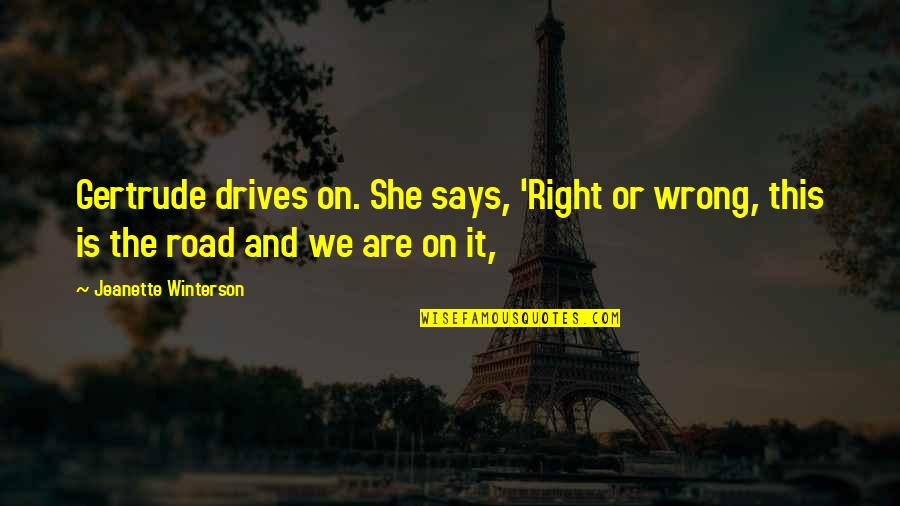 Funny Gags Quotes By Jeanette Winterson: Gertrude drives on. She says, 'Right or wrong, Funny Gags Quotes By Jeanette Winterson: Gertrude drives on. She says, 'Right or wrong,