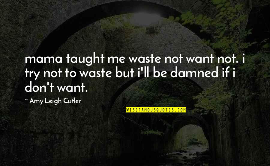 Funny Game Request Quotes By Amy Leigh Cutler: mama taught me waste not want not. i