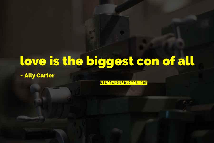 Funny Game Shooting Quotes By Ally Carter: love is the biggest con of all