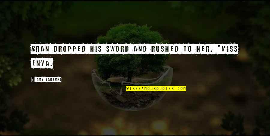 Funny Gaming Quotes By Amy Jarecki: Bran dropped his sword and rushed to her. Funny Gaming Quotes By Amy Jarecki: Bran dropped his sword and rushed to her.