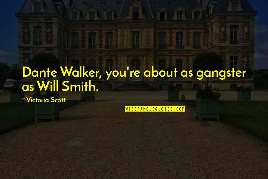 Funny Gangster Quotes By Victoria Scott: Dante Walker, you're about as gangster as Will