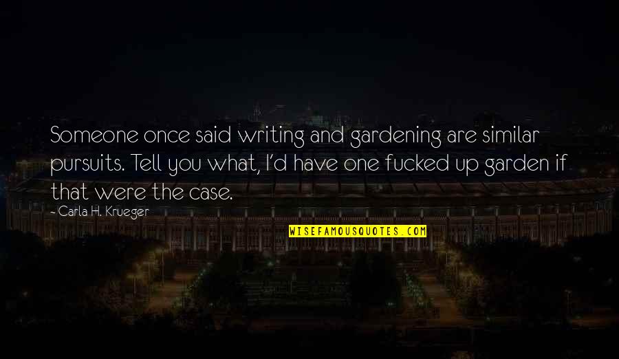 Funny Gardening Quotes By Carla H. Krueger: Someone once said writing and gardening are similar