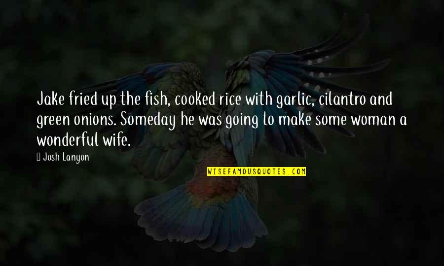 Funny Garlic Quotes By Josh Lanyon: Jake fried up the fish, cooked rice with