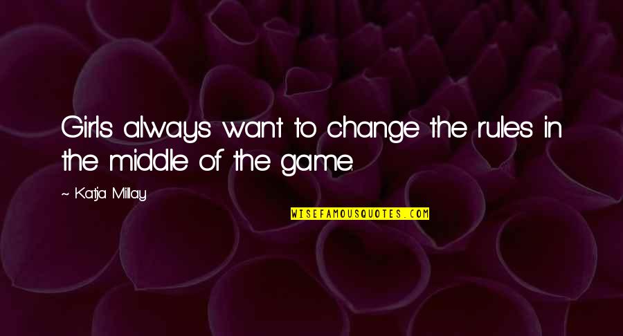 Funny Gary Payton Quotes By Katja Millay: Girls always want to change the rules in