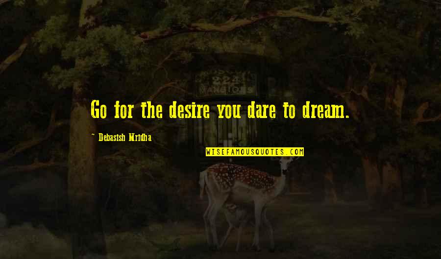 Funny Gas Mask Quotes By Debasish Mridha: Go for the desire you dare to dream. Funny Gas Mask Quotes By Debasish Mridha: Go for the desire you dare to dream.