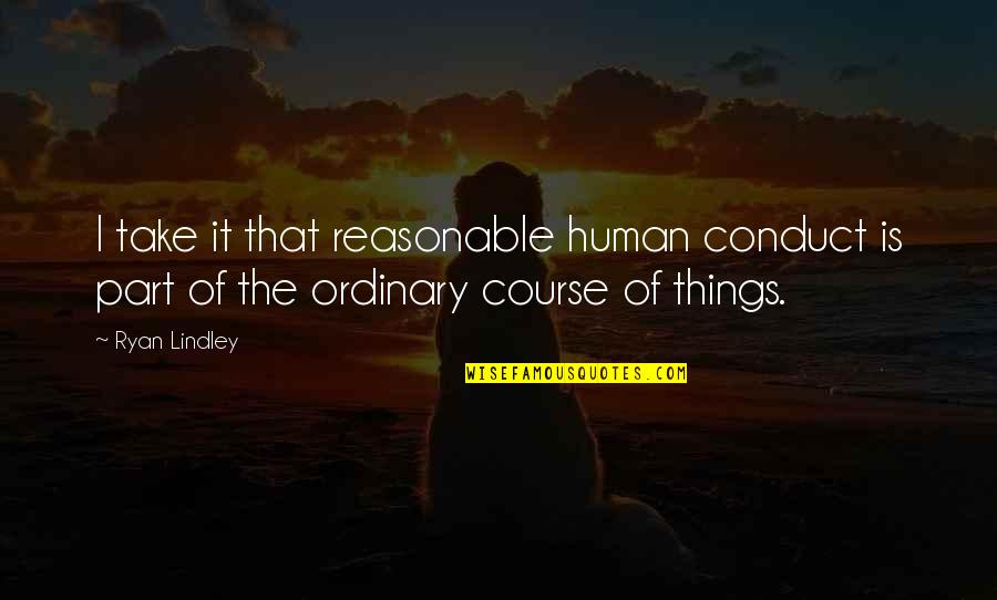 Funny Gatherings Quotes By Ryan Lindley: I take it that reasonable human conduct is