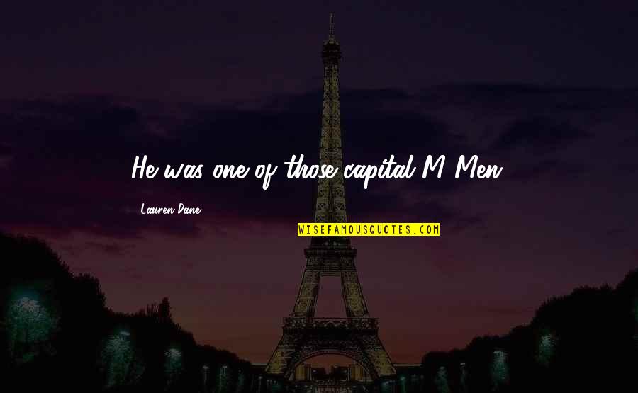 Funny Gene Mauch Quotes By Lauren Dane: He was one of those capital M Men. Funny Gene Mauch Quotes By Lauren Dane: He was one of those capital M Men.