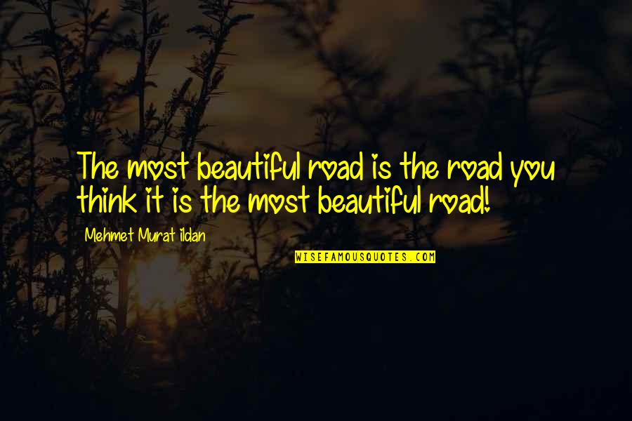 Funny General Contractor Quotes By Mehmet Murat Ildan: The most beautiful road is the road you