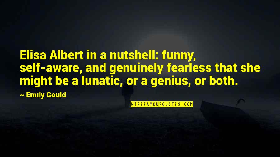 Funny Genius Quotes By Emily Gould: Elisa Albert in a nutshell: funny, self-aware, and