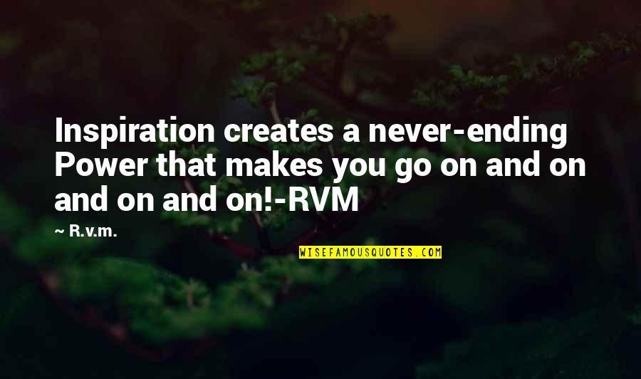 Funny Genius Quotes By R.v.m.: Inspiration creates a never-ending Power that makes you
