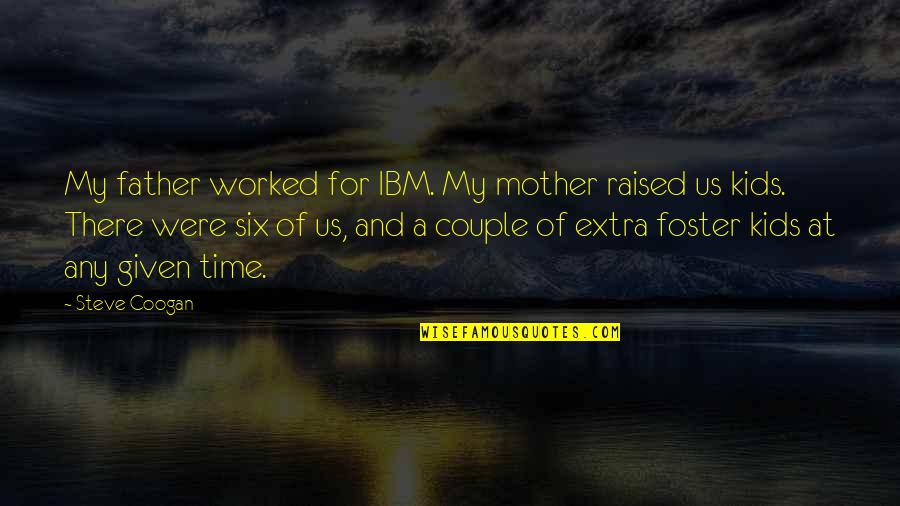 Funny Genius Quotes By Steve Coogan: My father worked for IBM. My mother raised