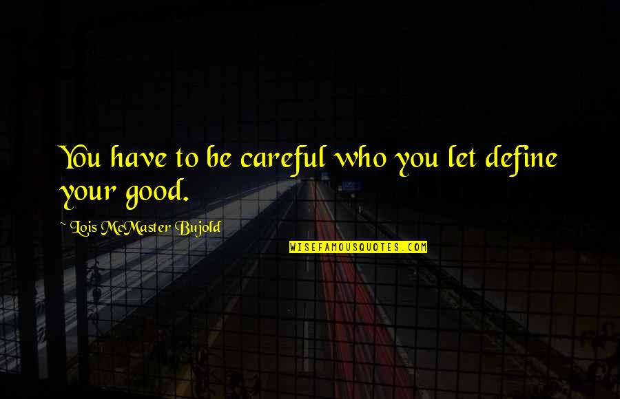 Funny Gentleman Quotes By Lois McMaster Bujold: You have to be careful who you let