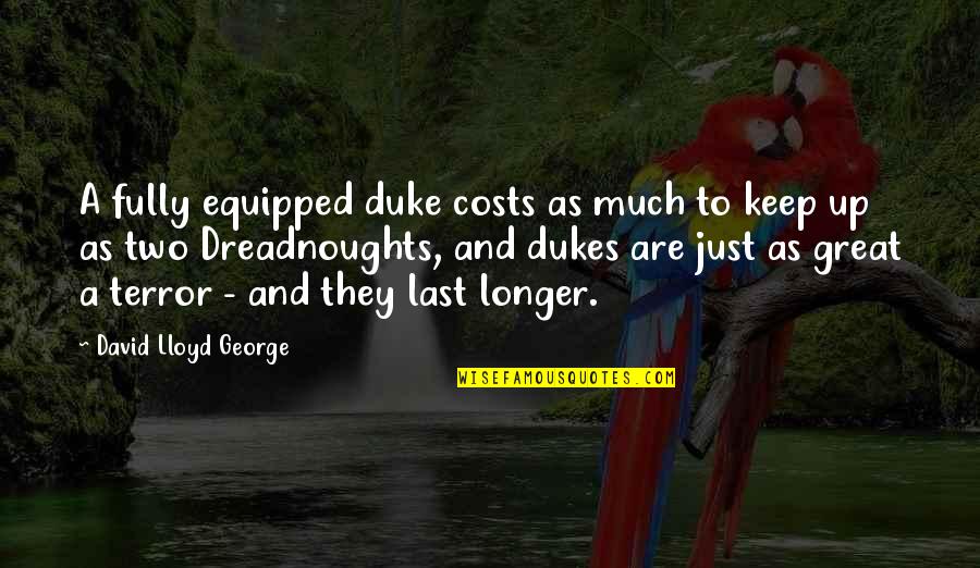 Funny George Hamilton Quotes By David Lloyd George: A fully equipped duke costs as much to