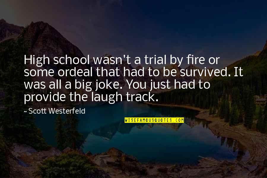 Funny George R R Martin Quotes By Scott Westerfeld: High school wasn't a trial by fire or