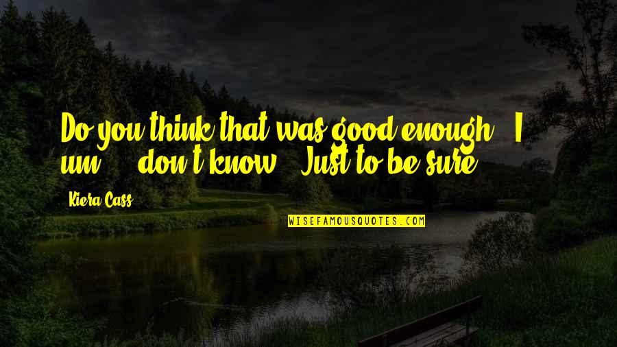 Funny George Washington Quotes By Kiera Cass: Do you think that was good enough?""I ...