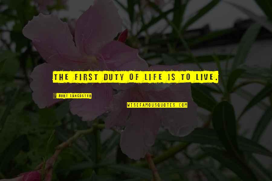 Funny Geralt Quotes By Burt Lancaster: The first duty of life is to live. Funny Geralt Quotes By Burt Lancaster: The first duty of life is to live.
