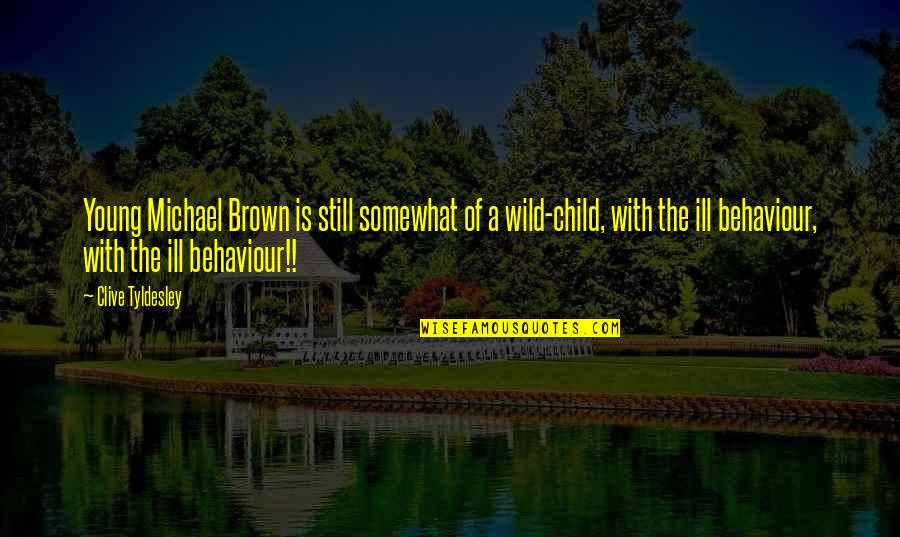 Funny Gerard Way Quotes By Clive Tyldesley: Young Michael Brown is still somewhat of a Funny Gerard Way Quotes By Clive Tyldesley: Young Michael Brown is still somewhat of a