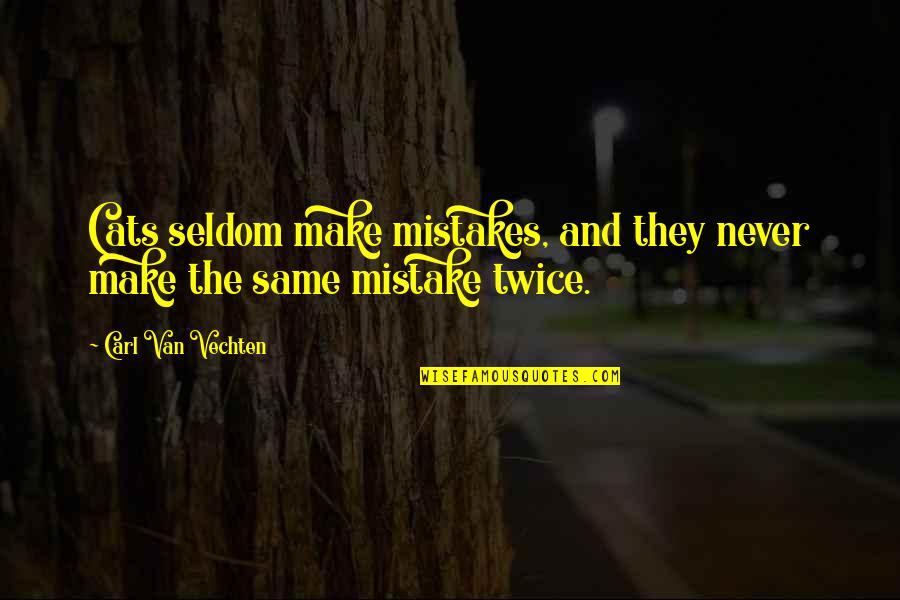Funny Geriatrics Quotes By Carl Van Vechten: Cats seldom make mistakes, and they never make