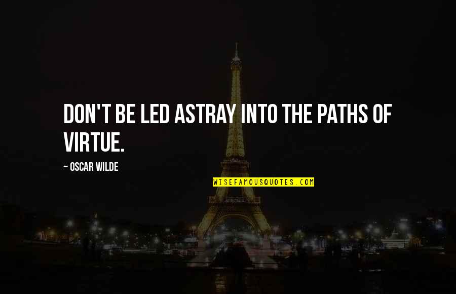 Funny Geriatrics Quotes By Oscar Wilde: Don't be led astray into the paths of