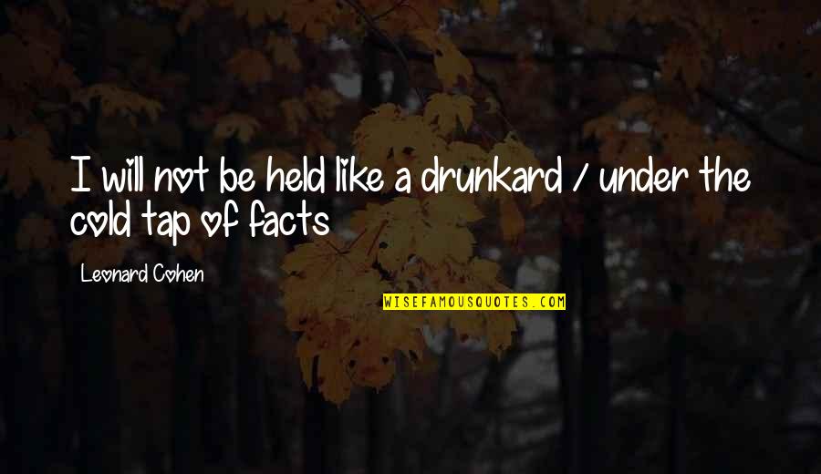 Funny Gestapo Quotes By Leonard Cohen: I will not be held like a drunkard