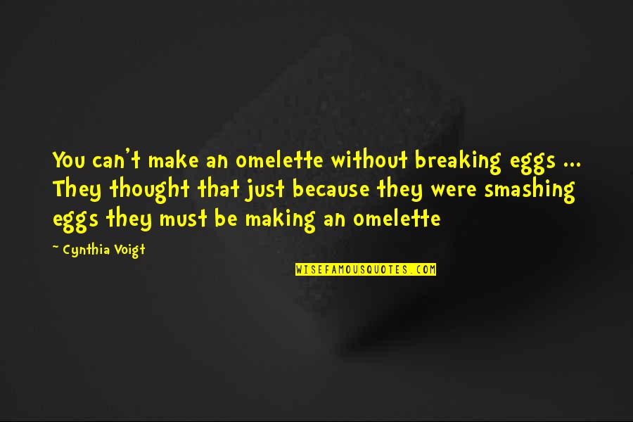 Funny Gestures Quotes By Cynthia Voigt: You can't make an omelette without breaking eggs