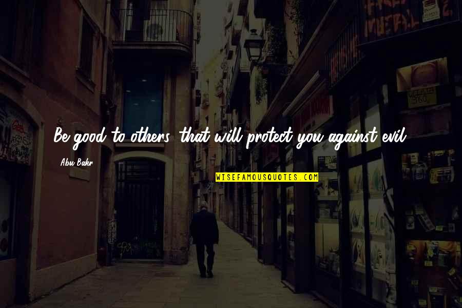 Funny Get Back Up Quotes By Abu Bakr: Be good to others, that will protect you