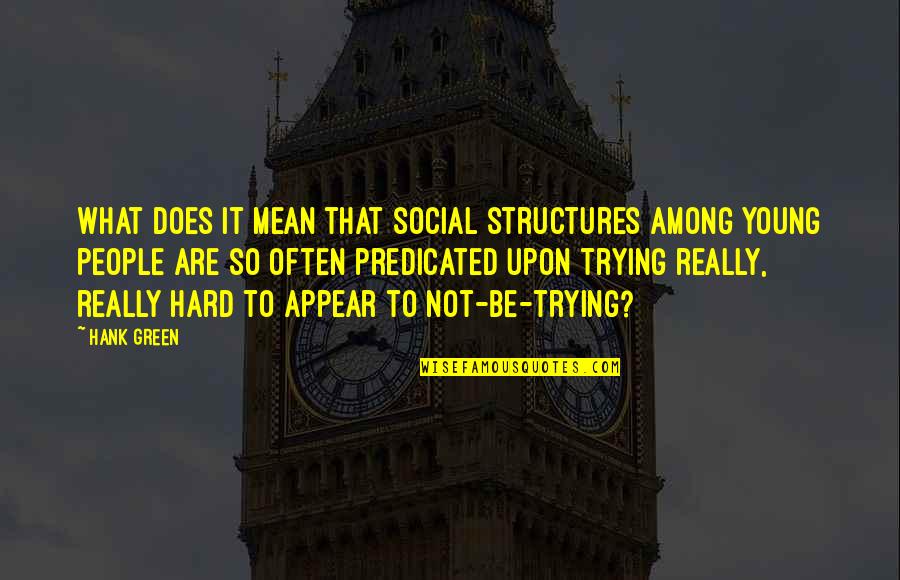 Funny Get Money Quotes By Hank Green: What does it mean that social structures among