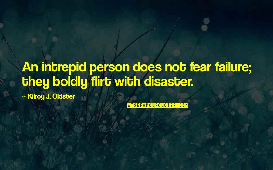 Funny Get On My Level Quotes By Kilroy J. Oldster: An intrepid person does not fear failure; they