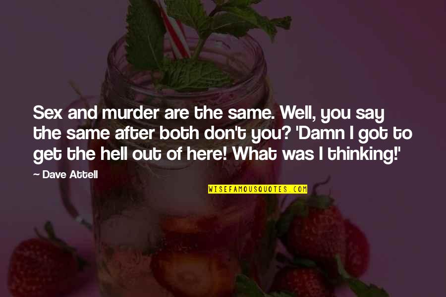 Funny Get Out Of Here Quotes By Dave Attell: Sex and murder are the same. Well, you