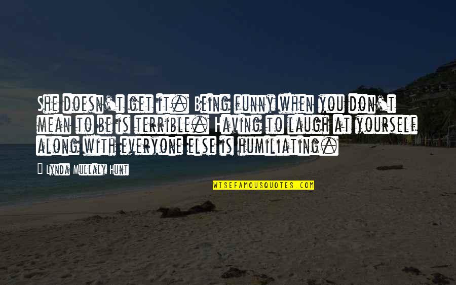 Funny Get Over Yourself Quotes By Lynda Mullaly Hunt: She doesn't get it. Being funny when you