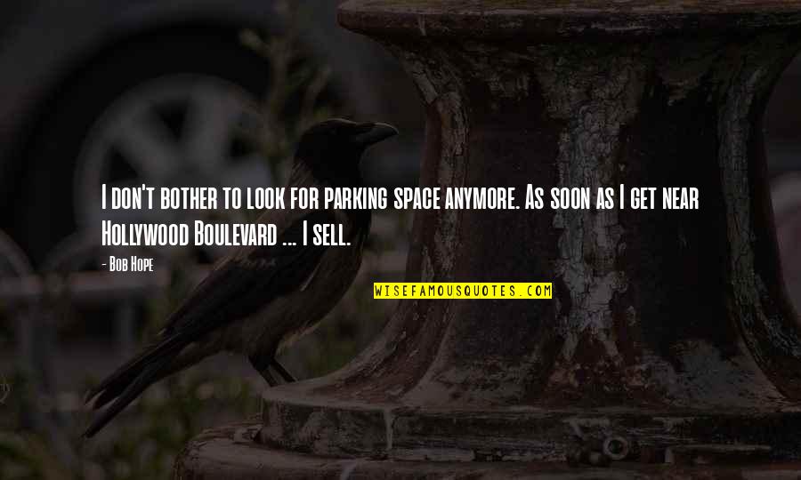 Funny Get Up Quotes By Bob Hope: I don't bother to look for parking space