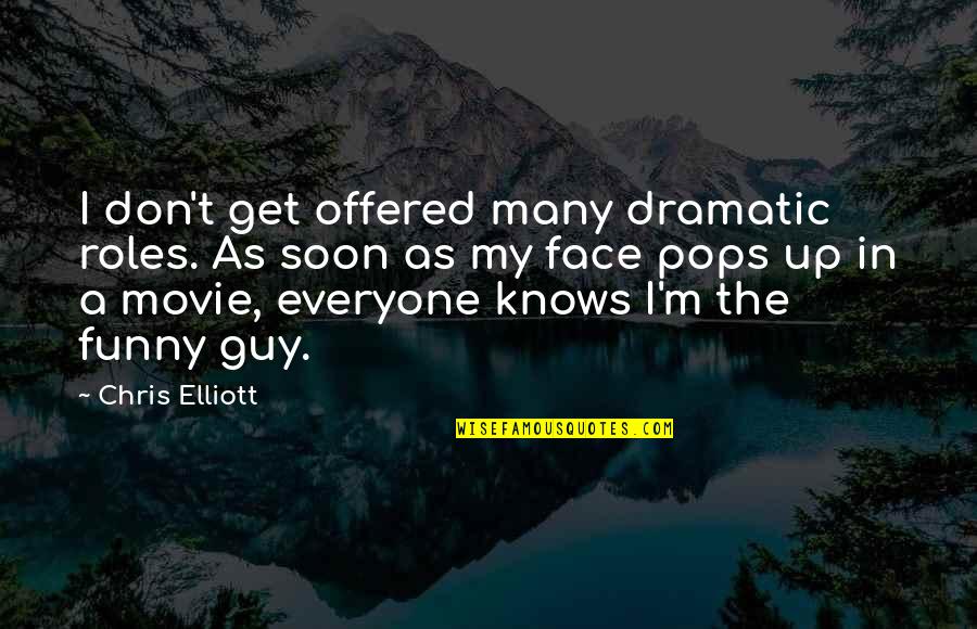 Funny Get Up Quotes By Chris Elliott: I don't get offered many dramatic roles. As