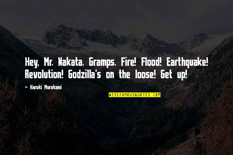 Funny Get Up Quotes By Haruki Murakami: Hey, Mr. Nakata. Gramps. Fire! Flood! Earthquake! Revolution!