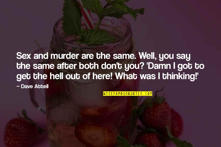 Funny Get Well Quotes By Dave Attell: Sex and murder are the same. Well, you