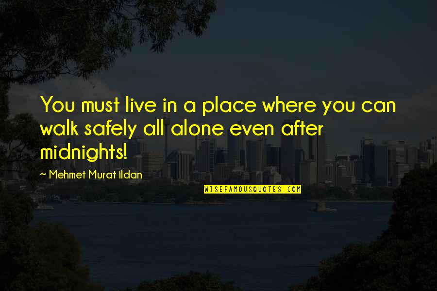 Funny Get Well Soon Poems Quotes By Mehmet Murat Ildan: You must live in a place where you