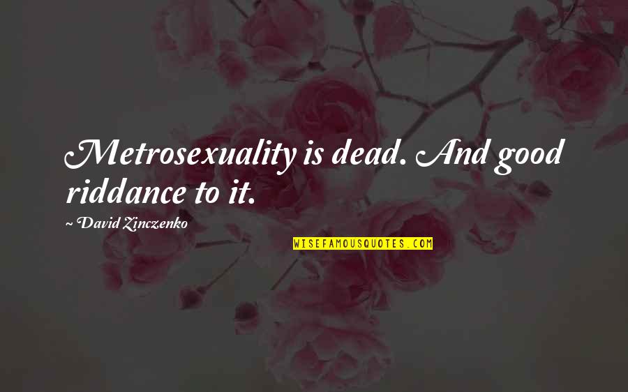 Funny Get You Through The Day Quotes By David Zinczenko: Metrosexuality is dead. And good riddance to it.