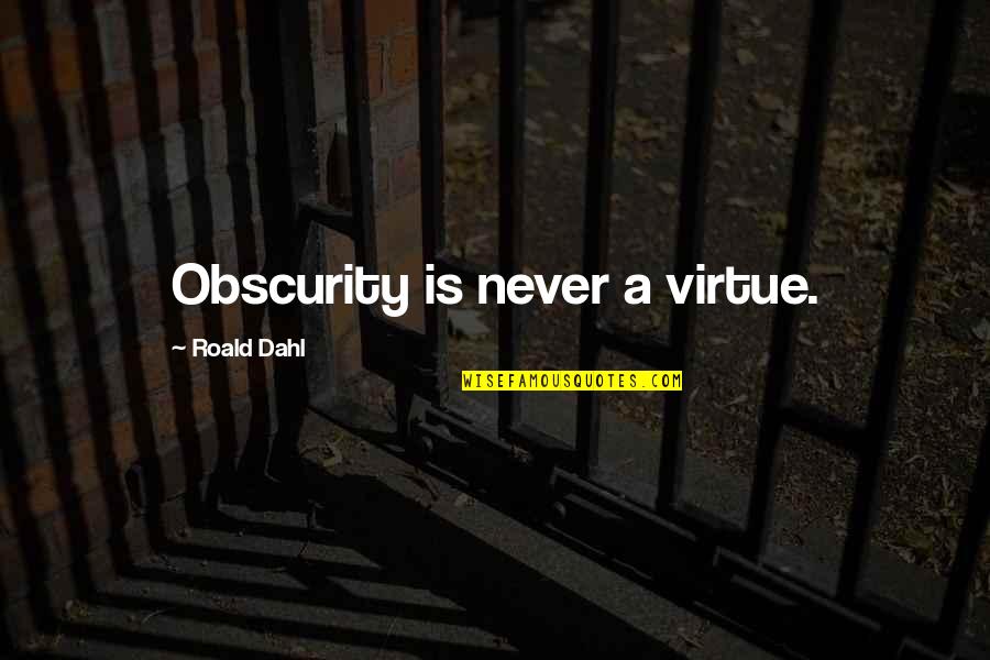 Funny Getting Better Quotes By Roald Dahl: Obscurity is never a virtue.