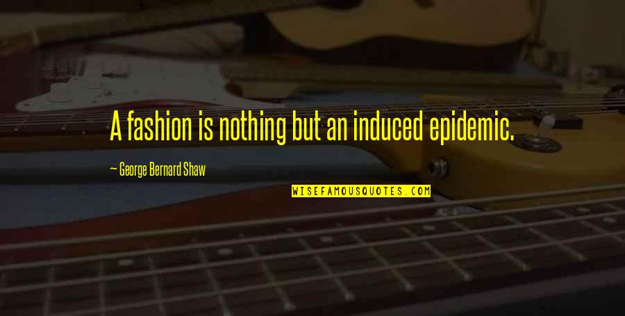 Funny Getting Fit Quotes By George Bernard Shaw: A fashion is nothing but an induced epidemic.