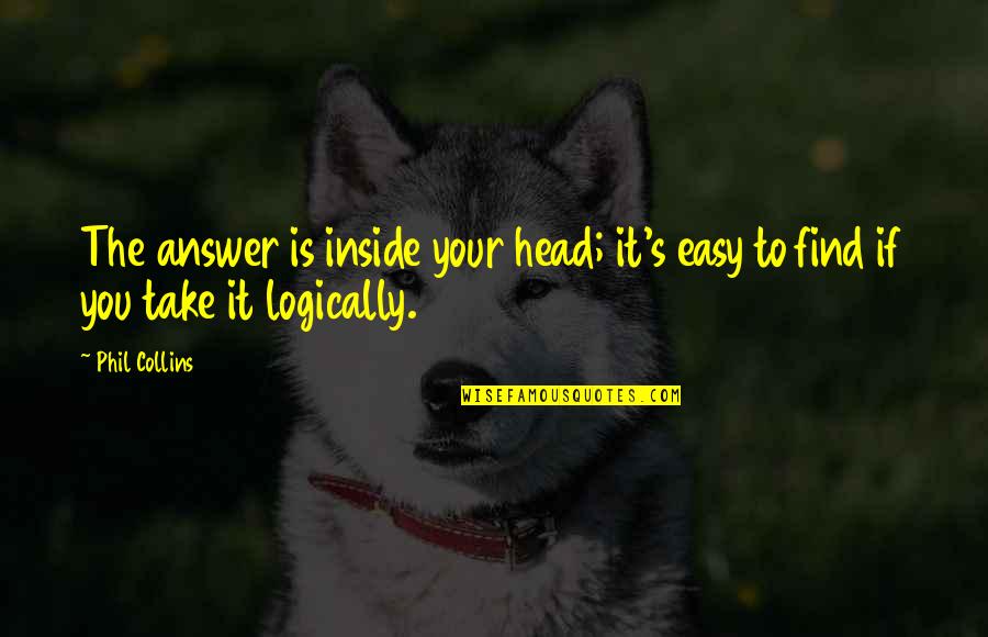 Funny Getting Fit Quotes By Phil Collins: The answer is inside your head; it's easy