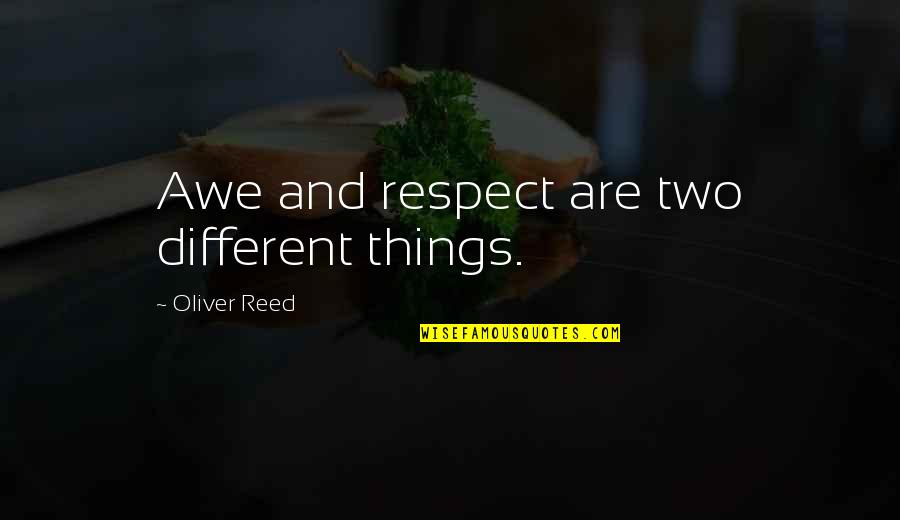 Funny Getting Older Quotes By Oliver Reed: Awe and respect are two different things.